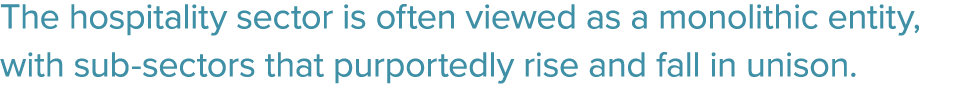 The hospitality sector is often viewed as a monolithic entity, with sub sectors that purportedly rise and fall in uni...