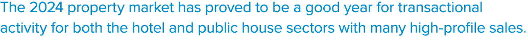 The 2024 property market has proved to be a good year for transactional activity for both the hotel and public house ...