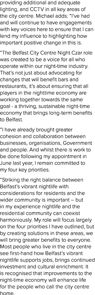 providing additional and adequate lighting, and CCTV in all key areas of the city centre. Michael adds: “I’ve had and...