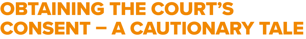 Obtaining the Court’s Consent – A Cautionary Tale