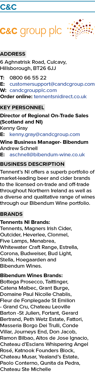 C&C ￼ Address 6 Aghnatrisk Road, Culcavy, Hillsborough, BT26 6JJ T: 0800 66 55 22 E: customersupport@candcgroup.com W...