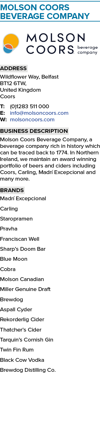 Molson Coors Beverage Company ￼ Address Wildflower Way, Belfast BT12 6TW, United Kingdom Coors T: (0)1283 511 000 E: ...