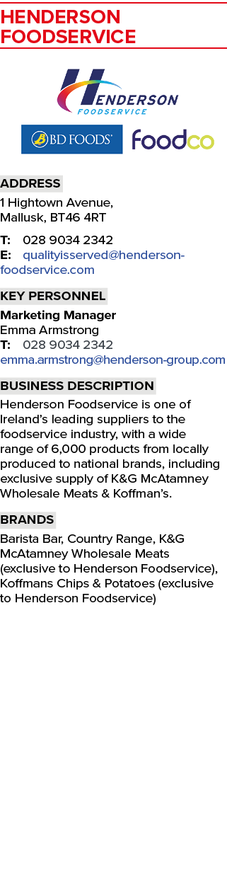 Henderson Foodservice ￼ Address 1 Hightown Avenue, Mallusk, BT46 4RT T: 028 9034 2342 E: qualityisserved@henderson fo...