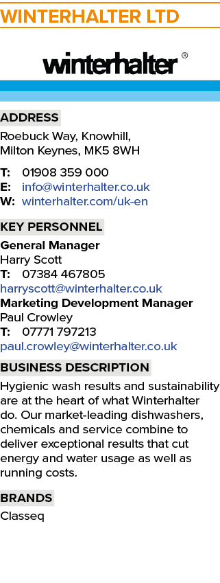 WINTERHALTER LTD ￼ Address Roebuck Way, Knowhill, Milton Keynes, MK5 8WH T: 01908 359 000 E: info@winterhalter.co.uk ...