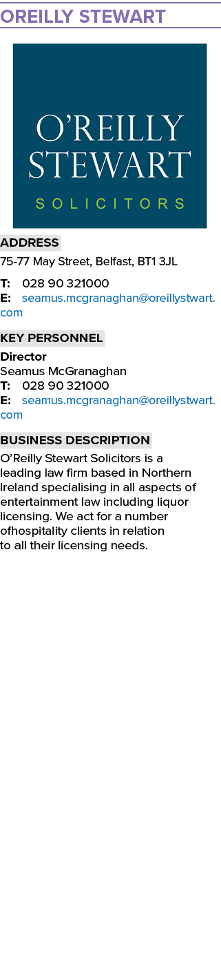 OReilly Stewart ￼ Address 75 77 May Street, Belfast, BT1 3JL T: 028 90 321000 E: seamus.mcgranaghan@oreillystwart.com...