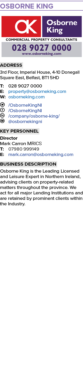 Osborne King ￼ Address 3rd Floor, Imperial House, 4 10 Donegall Square East, Belfast, BT1 5HD T: 028 9027 0000 E: pro...