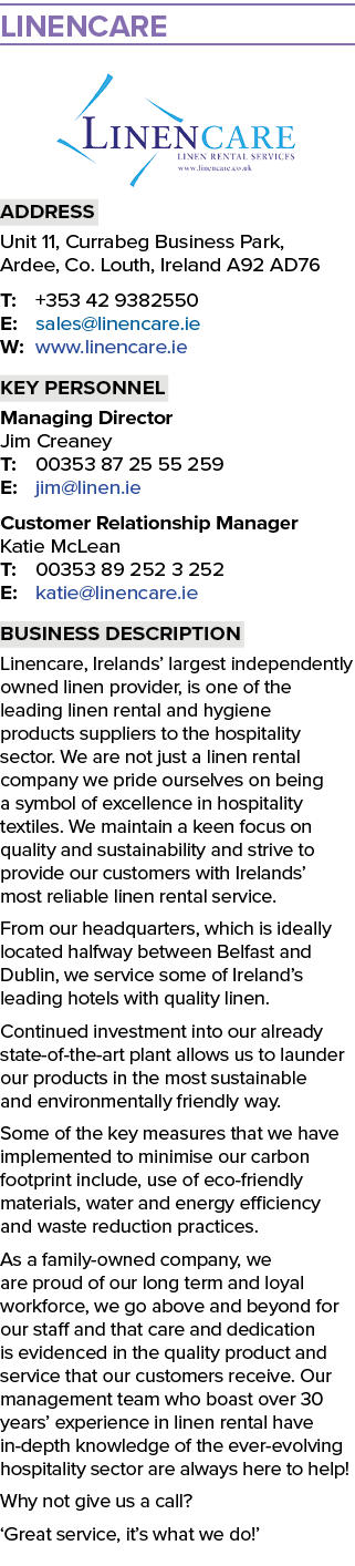 Linencare ￼ Address Unit 11, Currabeg Business Park, Ardee, Co. Louth, Ireland A92 AD76 T: +353 42 9382550 E: sales@l...