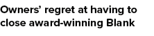 Owners’ regret at having to close award winning Blank