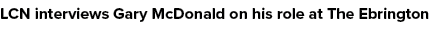 LCN interviews Gary McDonald on his role at The Ebrington