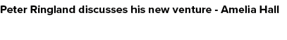 Peter Ringland discusses his new venture Amelia Hall