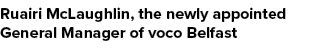 Ruairi McLaughlin, the newly appointed General Manager of voco Belfast