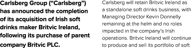 Carlsberg Group (“Carlsberg”) has announced the completion of its acquisition of Irish soft drinks maker Britvic Irel...