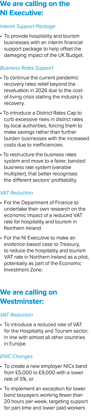 We are calling on the NI Executive: Interim Support Package • To provide hospitality and tourism businesses with an i...