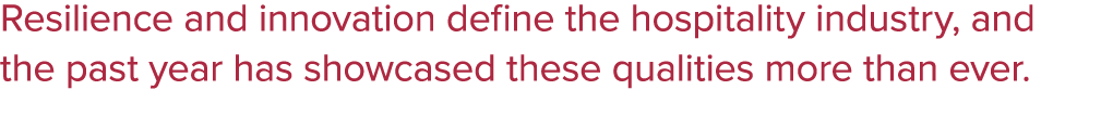 Resilience and innovation define the hospitality industry, and the past year has showcased these qualities more than ...