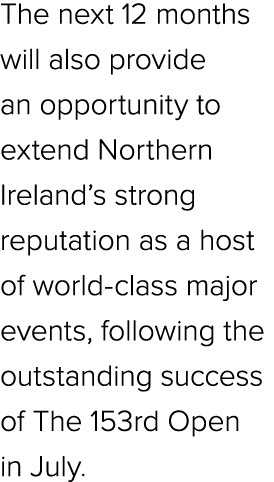 The next 12 months will also provide an opportunity to extend Northern Ireland’s strong reputation as a host of world...