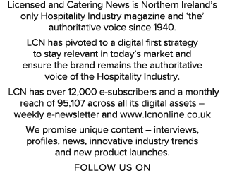 Licensed and Catering News is Northern Ireland’s only Hospitality Industry magazine and ‘the’ authoritative voice sin...