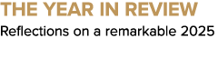 THE YEAR IN REVIEW Reflections on a remarkable 2025