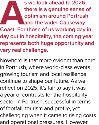 As we look ahead to 2026, there is a genuine sense of optimism around Portrush and the wider Causeway Coast. For thos...