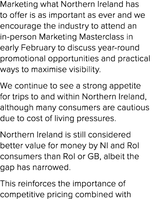 Marketing what Northern Ireland has to offer is as important as ever and we encourage the industry to attend an in pe...