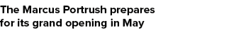 The Marcus Portrush prepares for its grand opening in May