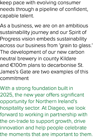keep pace with evolving consumer needs through a pipeline of confident, capable talent. As a business, we are on an a...
