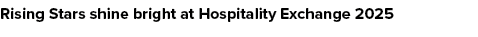 Rising Stars shine bright at Hospitality Exchange 2025