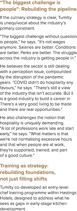 “The biggest challenge is people”: Rebuilding the pipeline If the culinary strategy is clear, Tumilty is unequivocal ...