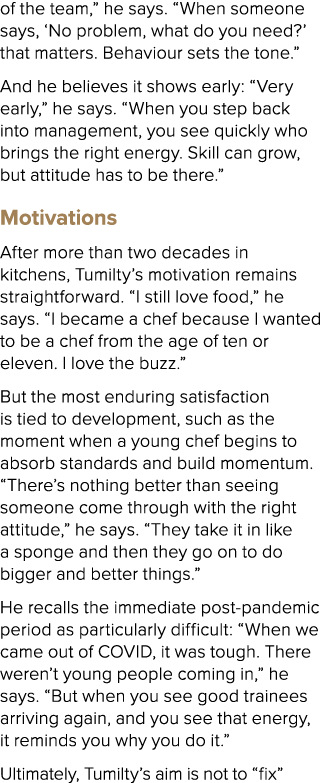 of the team,” he says. “When someone says, ‘No problem, what do you need?’ that matters. Behaviour sets the tone.” An...