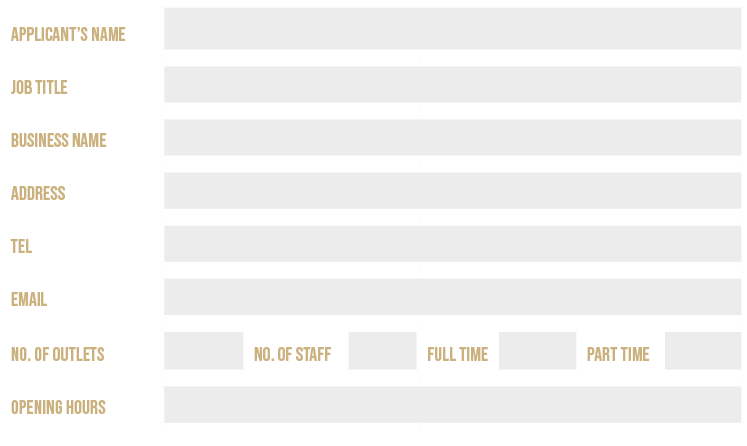 Applicant’s name,,Job title,,Business name,,Address,,Tel,,Email,,No. of outlets,,No. of staff,,Full time,,Part time,,...
