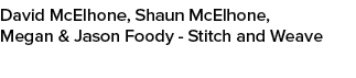 David McElhone, Shaun McElhone, Megan & Jason Foody Stitch and Weave 
