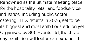 Renowned as the ultimate meeting place for the hospitality, retail and foodservice industries, including public secto...