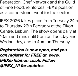 Federation, Chef Network and the Guild of Fine Food, reinforces IFEX’s position as a cornerstone event for the sector...