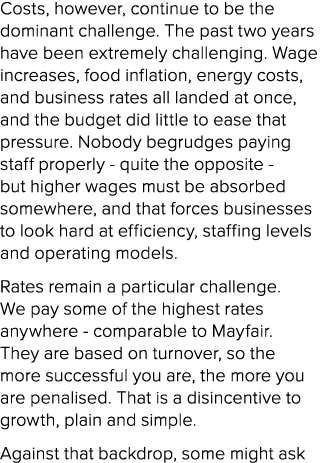 Costs, however, continue to be the dominant challenge. The past two years have been extremely challenging. Wage incre...