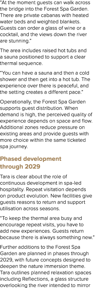 “At the moment guests can walk across the bridge into the Forest Spa Garden. There are private cabanas with heated wa...