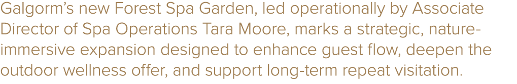 Galgorm’s new Forest Spa Garden, led operationally by Associate Director of Spa Operations Tara Moore, marks a strate...