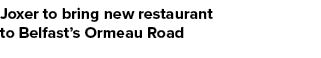 Joxer to bring new restaurant to Belfast’s Ormeau Road
