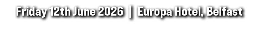 Friday 12th June 2026 | Europa Hotel, Belfast