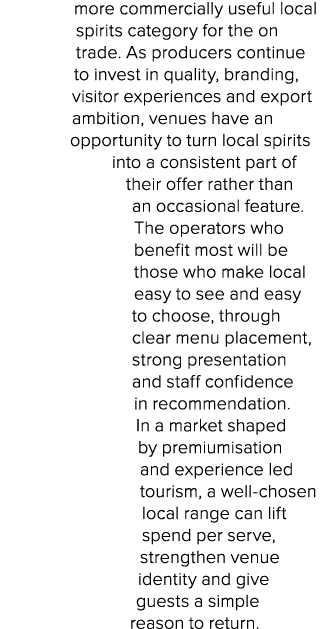 more commercially useful local spirits category for the on trade. As producers continue to invest in quality, brandin...