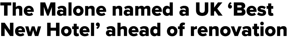 The Malone named a UK ‘Best New Hotel’ ahead of renovation