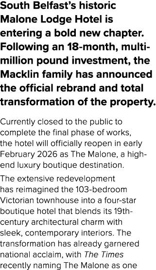 South Belfast’s historic Malone Lodge Hotel is entering a bold new chapter. Following an 18 month, multi million poun...