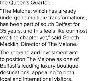 the Queen’s Quarter. “The Malone, which has already undergone multiple transformations, has been part of south Belfas...