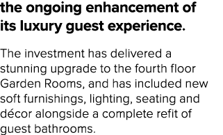 the ongoing enhancement of its luxury guest experience. The investment has delivered a stunning upgrade to the fourth...