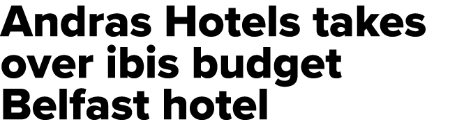 Andras Hotels takes over ibis budget Belfast hotel