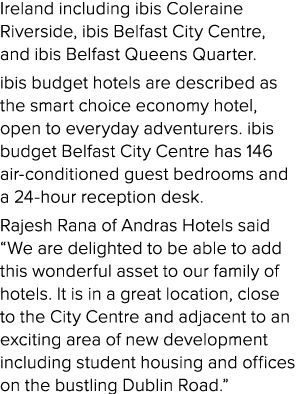 Ireland including ibis Coleraine Riverside, ibis Belfast City Centre, and ibis Belfast Queens Quarter. ibis budget ho...