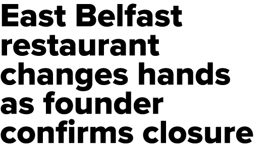 East Belfast restaurant changes hands as founder confirms closure