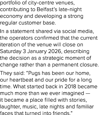 portfolio of city centre venues, contributing to Belfast’s late night economy and developing a strong regular custome...