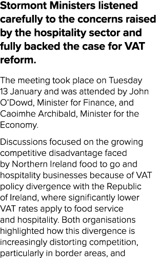 Stormont Ministers listened carefully to the concerns raised by the hospitality sector and fully backed the case for ...
