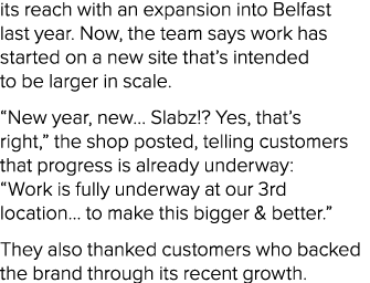 its reach with an expansion into Belfast last year. Now, the team says work has started on a new site that’s intended...