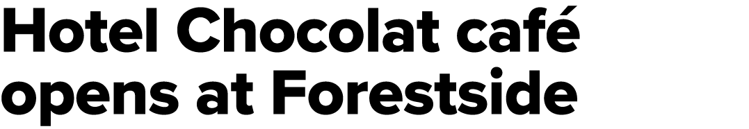 Hotel Chocolat caf opens at Forestside