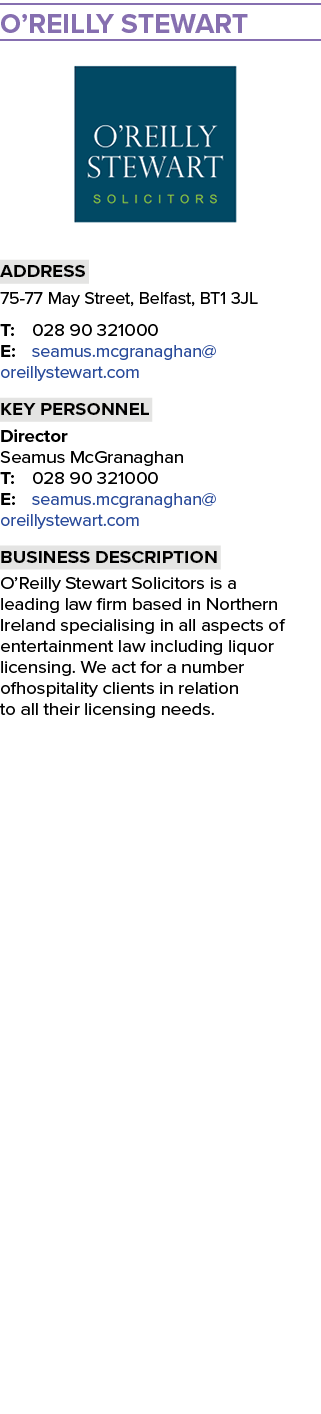 O’Reilly Stewart ￼ Address 75 77 May Street, Belfast, BT1 3JL T: 028 90 321000 E: seamus.mcgranaghan@oreillystewart.c...